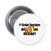 Don't Do Decaf - 1st Grade Button