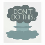 Don't Do This. Posters posters