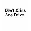 Don't Drink And Drive... t-shirts