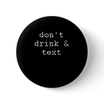 DON'T DRINK AND TEXT
