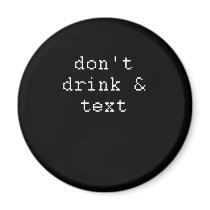 DON'T DRINK AND TEXT