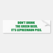 DON'T DRINK THE GREEN BEER BUMPER STICKER