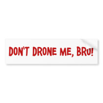 Don't Drone Me Bro bumper stickers