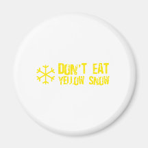 Don't Eat Yellow Snow - Funny, Comedy, Humour Magnets