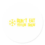Don't Eat Yellow Snow - Funny, Comedy, Humour Round Sticker