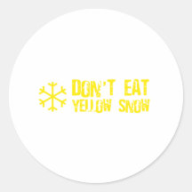 Don't Eat Yellow Snow - Funny, Comedy, Humour Round Sticker
