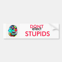 DON'T elect STUPIDS  Bumper Sticker