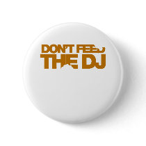 Don't Feed The DJ - Music Disc Jockey DJing vinyl Buttons