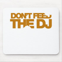 Don't Feed The DJ - Music Disc Jockey DJing vinyl Mouse Pad