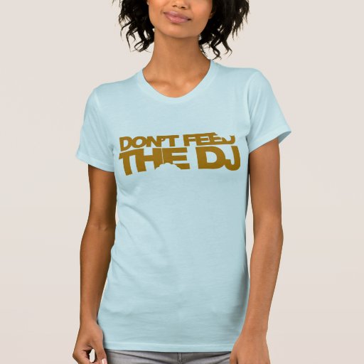 Don't Feed The DJ - Music Disc Jockey DJing vinyl T Shirts
