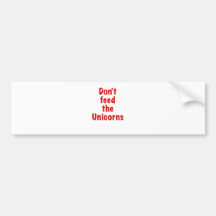 Dont Feed the Unicorns Bumper Sticker