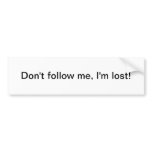 Don't follow me - bumper sticker