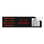 Dont follow me! bumper stickers