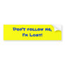 Don't follow me,I'm Lost! Bumper Stickers