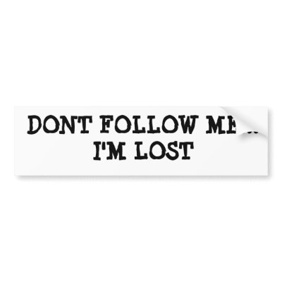 DONT FOLLOW ME...I'M LOST BUMPER STICKER by theWB81