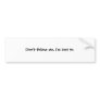 Don't follow me, I'm lost to. Bumper Sticker
