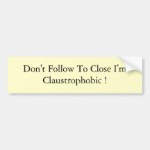 Don't Follow To Close I'm Claustrophobic ! Bumper Stickers
