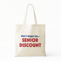 Don't forget my SENIOR DISCOUNT Tote Bags