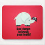 Don't forget to brush your teeth! mouse pad
