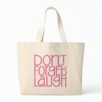 Don't Forget to Laugh pink Bag