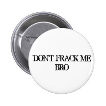 DON'T FRACK ME BRO PINS