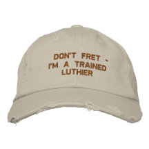 Don't Fret - I'm a Trained Luthier Embroidered Baseball Caps