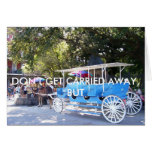 DON'T GET CARRIED AWAY INVITE GREETING CARDS