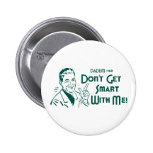 Don't Get Smart With Me! (Dadism #168) Button