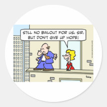 Don't give up hope for bailouts round sticker