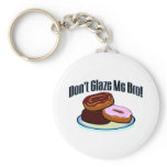 Don't Glaze Me Bro Key Chains