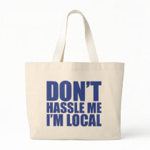 Don't Hassle Me I'm Local What About Bob Bags