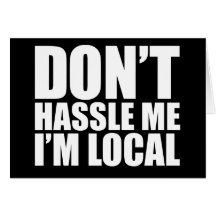 Don't Hassle Me I'm Local What About Bob Card