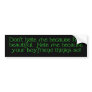 Don't Hate Me Bumper Sticker