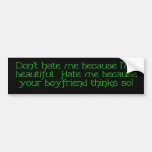 Don't Hate Me Bumper Sticker