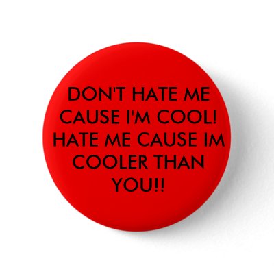 DON'T HATE ME CAUSE I'M COOL!HATE ME CAUSE IM C... PIN by pirateofzame