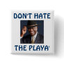 Don't Hate the Playa' Pin