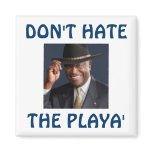 Don't Hate the Playa' magnets
