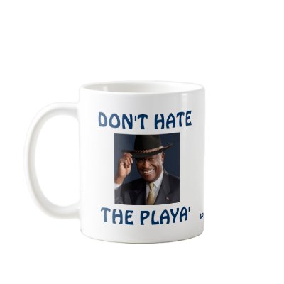 Don't Hate the Playa' Coffee Mug by Robustoman