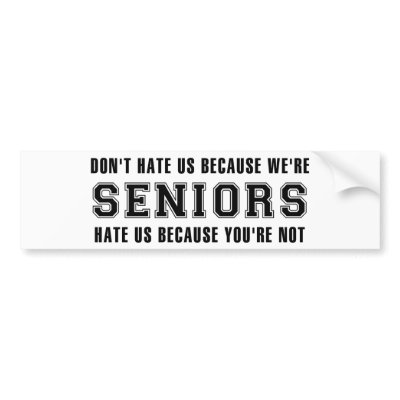 Don't Hate Us Because We're Seniors Bumper Sticker by OneStopGiftShop