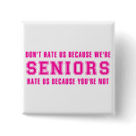 Don't Hate Us Because We're Seniors Pinback Button