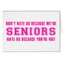 Don't Hate Us Because We're Seniors Card