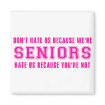 Don't Hate Us Because We're Seniors Refrigerator Magnets