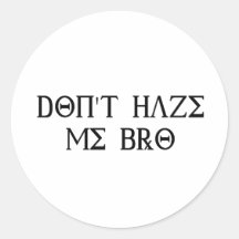Don't Haze Me Bro Round Sticker