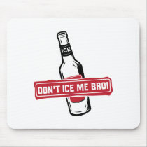 don't ice me bro! - bros icing bros mousepads