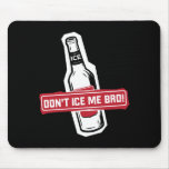 don't ice me bro! - bros icing bros mousepads