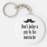 Don't Judge a guy by his moustache! Key Chain