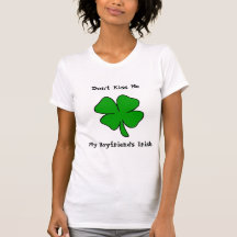 Don't Kiss Me! My Boyfriend's Irish T-shirt
