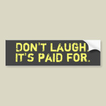 Don't Laugh Bumper Sticker bumper stickers
