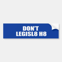 DON'T LEGISL8 H8 - .png Bumper Sticker