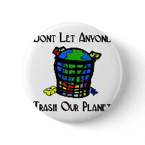 Don't let anyone Trash our Planet Button